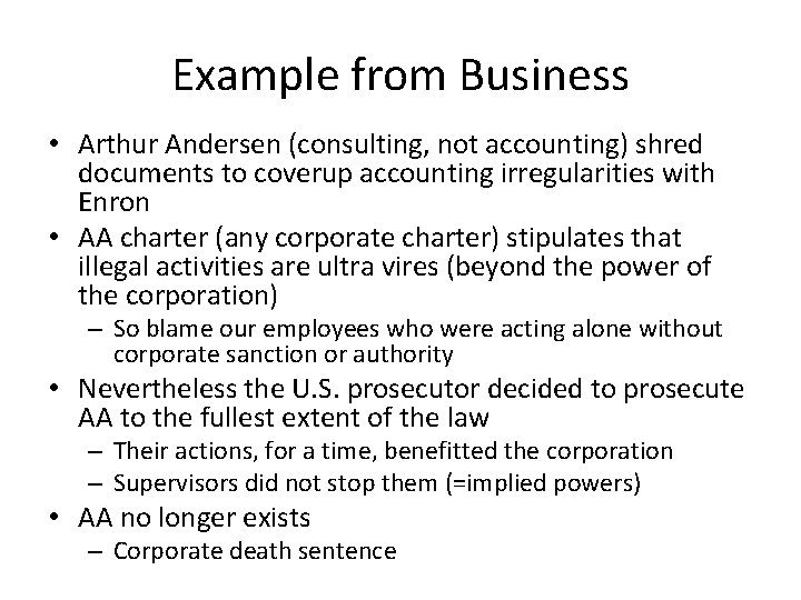 Example from Business • Arthur Andersen (consulting, not accounting) shred documents to coverup accounting