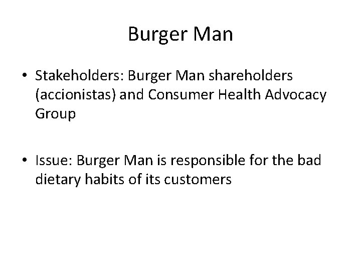 Burger Man • Stakeholders: Burger Man shareholders (accionistas) and Consumer Health Advocacy Group •