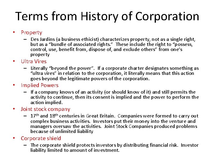 Terms from History of Corporation • Property – Des Jardins (a business ethicist) characterizes