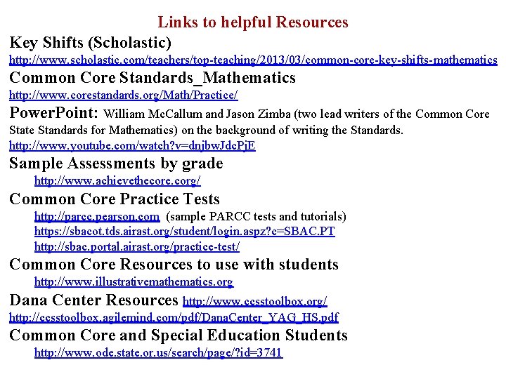 Links to helpful Resources Key Shifts (Scholastic) http: //www. scholastic. com/teachers/top-teaching/2013/03/common-core-key-shifts-mathematics Common Core Standards_Mathematics