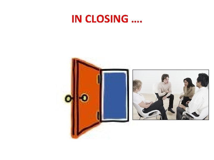 IN CLOSING …. 