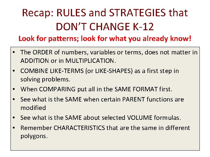 Recap: RULES and STRATEGIES that DON’T CHANGE K-12 Look for patterns; look for what
