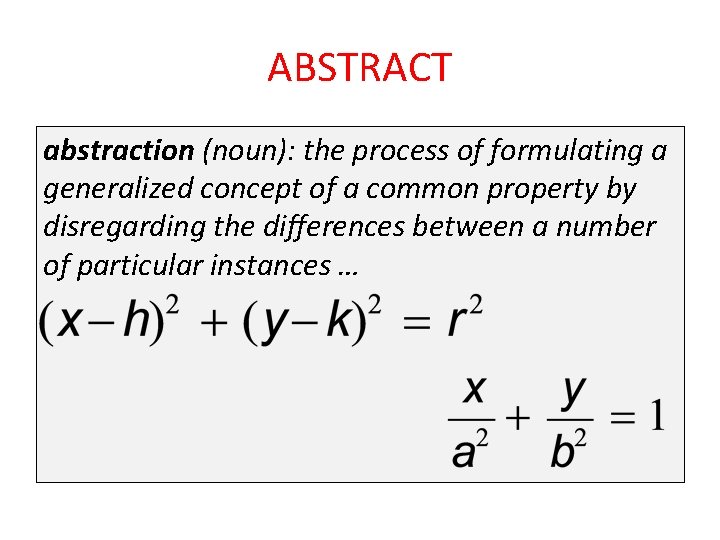 ABSTRACT abstraction (noun): the process of formulating a generalized concept of a common property