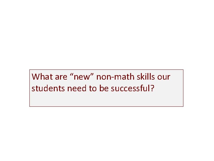 What are “new” non-math skills our students need to be successful? 
