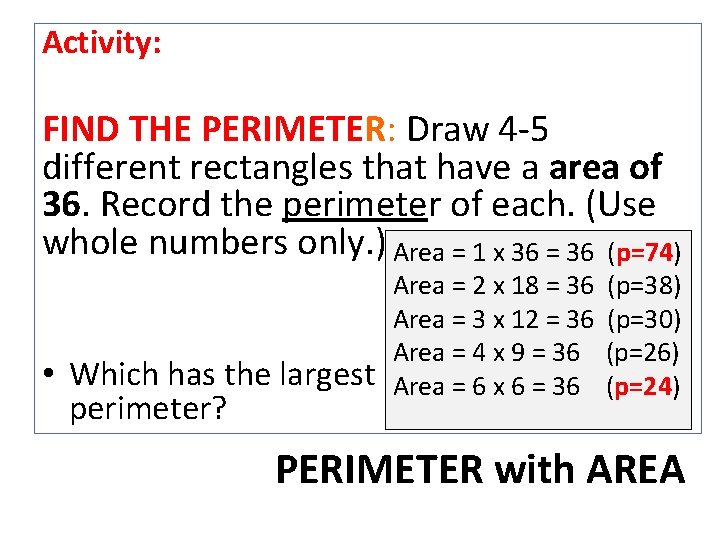 Activity: FIND THE PERIMETER: Draw 4 -5 different rectangles that have a area of