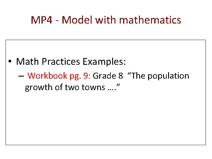 MP 4 - Model with mathematics • Math Practices Examples: – Workbook pg. 9: