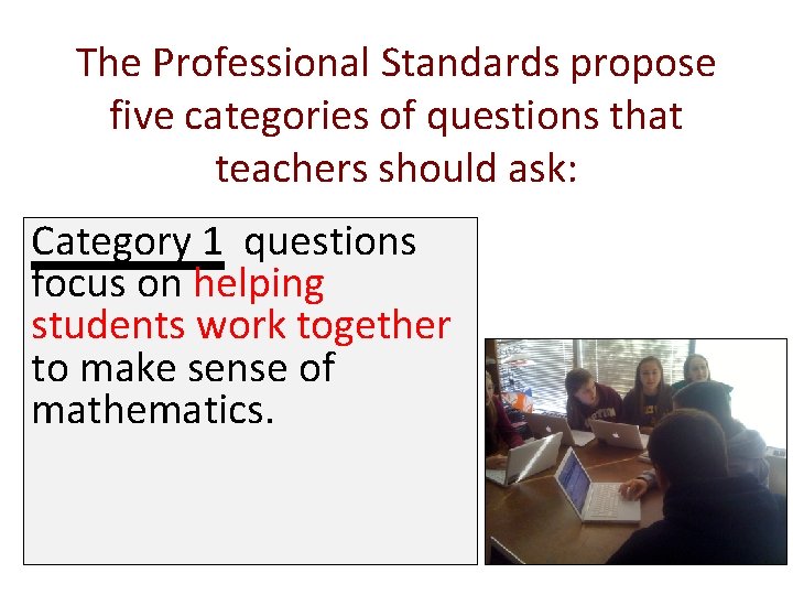 The Professional Standards propose five categories of questions that teachers should ask: Category 1
