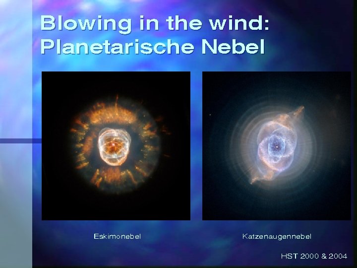 Blowing in the wind: Planetarische Nebel Eskimonebel Katzenaugennebel HST 2000 & 2004 