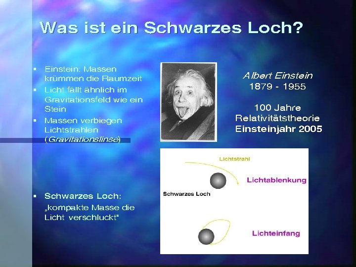 Was ist ein Schwarzes Loch? § Einstein: Massen krümmen die Raumzeit § Licht fällt