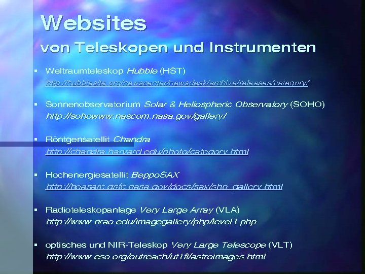 Websites von Teleskopen und Instrumenten § Weltraumteleskop Hubble (HST) http: //hubblesite. org/newscenter/newsdesk/archive/releases/category/ § Sonnenobservatorium