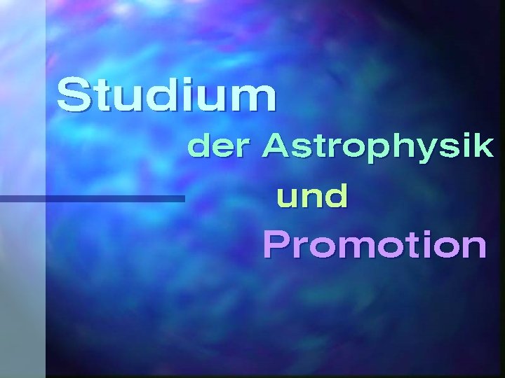 Studium der Astrophysik und Promotion 