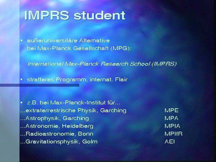 IMPRS student § außeruniversitäre Alternative bei Max-Planck Gesellschaft (MPG): International Max-Planck Research School (IMPRS)