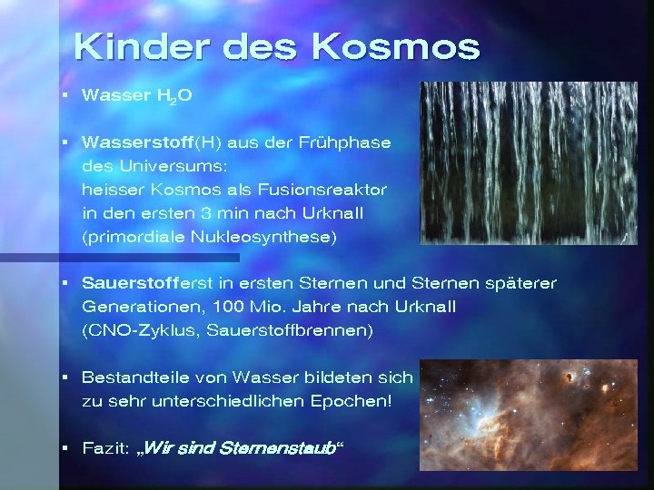 Kinder des Kosmos § Wasser H 2 O § Wasserstoff(H) aus der Frühphase des