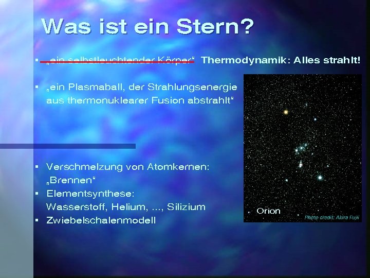 Was ist ein Stern? § „ein selbstleuchtender Körper“ Thermodynamik: Alles strahlt! § „ein Plasmaball,