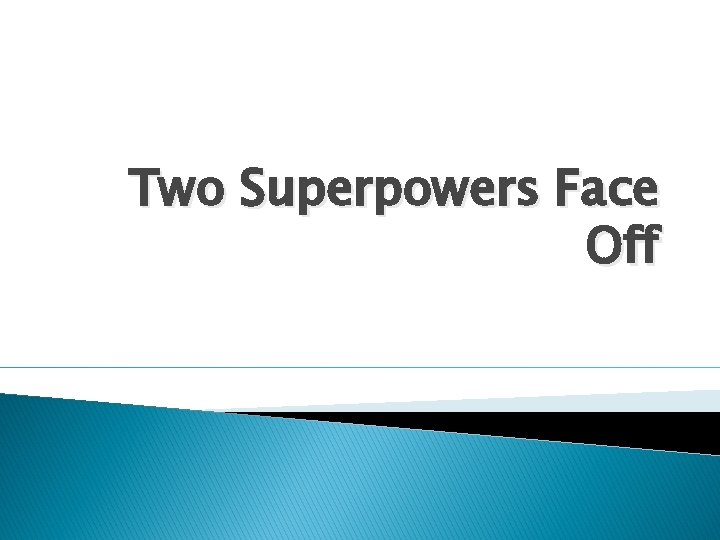 Two Superpowers Face Off 