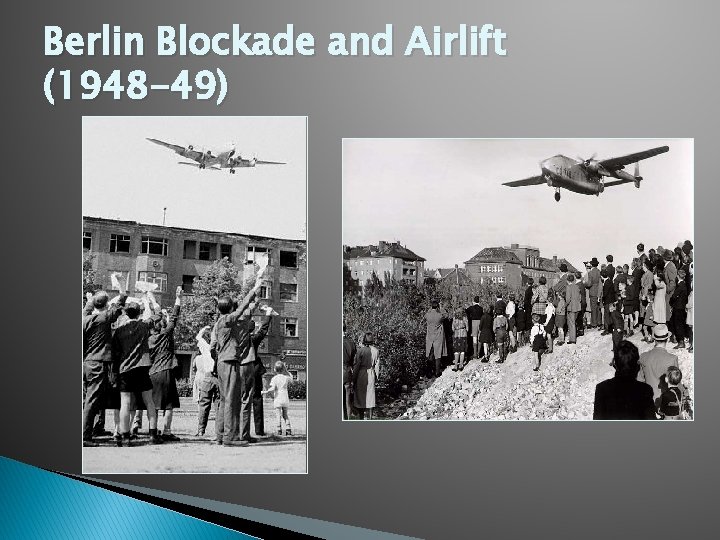 Berlin Blockade and Airlift (1948 -49) 