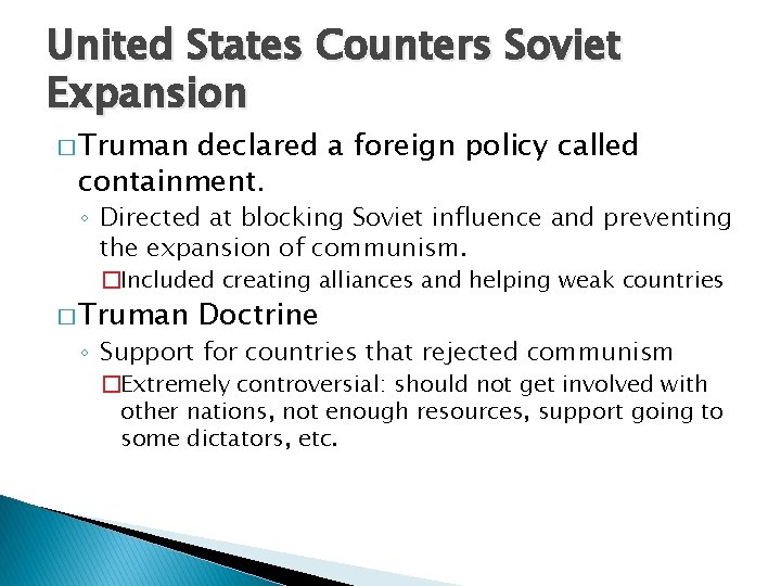 United States Counters Soviet Expansion � Truman declared a foreign policy called containment. ◦