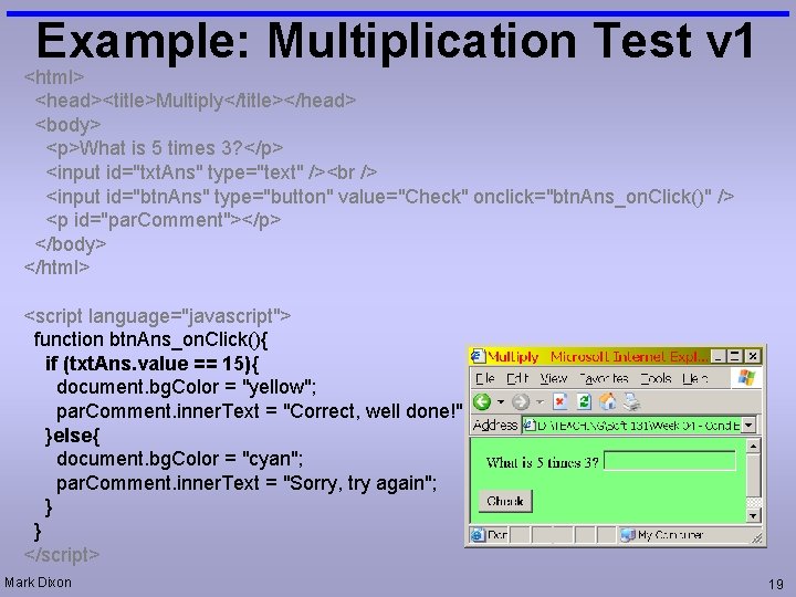 Example: Multiplication Test v 1 <html> <head><title>Multiply</title></head> <body> <p>What is 5 times 3? </p>