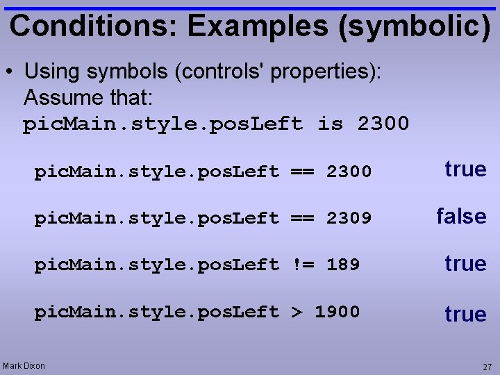 Conditions: Examples (symbolic) • Using symbols (controls' properties): Assume that: pic. Main. style. pos.