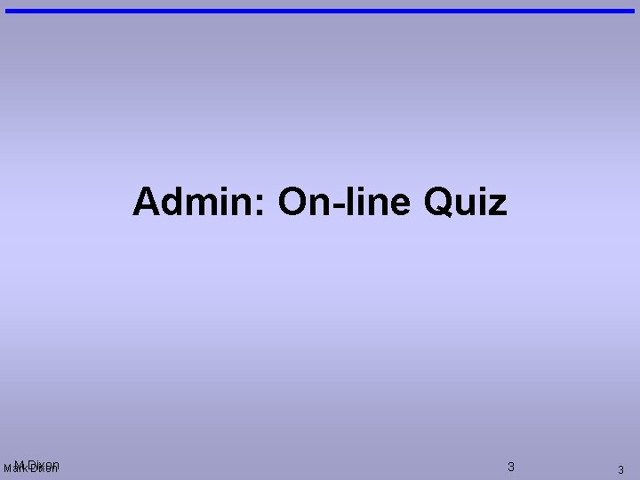 Admin: On-line Quiz M Dixon Mark Dixon 3 3 