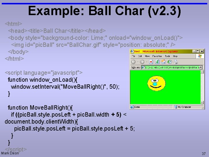 Example: Ball Char (v 2. 3) <html> <head><title>Ball Char</title></head> <body style="background-color: Lime; " onload="window_on.