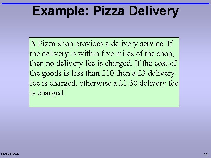 Example: Pizza Delivery A Pizza shop provides a delivery service. If the delivery is