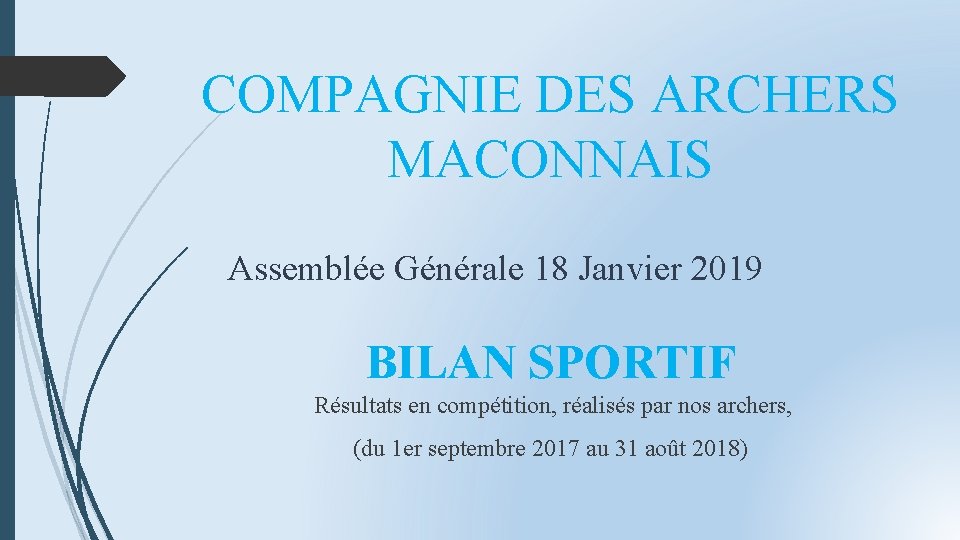 COMPAGNIE DES ARCHERS MACONNAIS Assemblée Générale 18 Janvier 2019 BILAN SPORTIF Résultats en compétition,