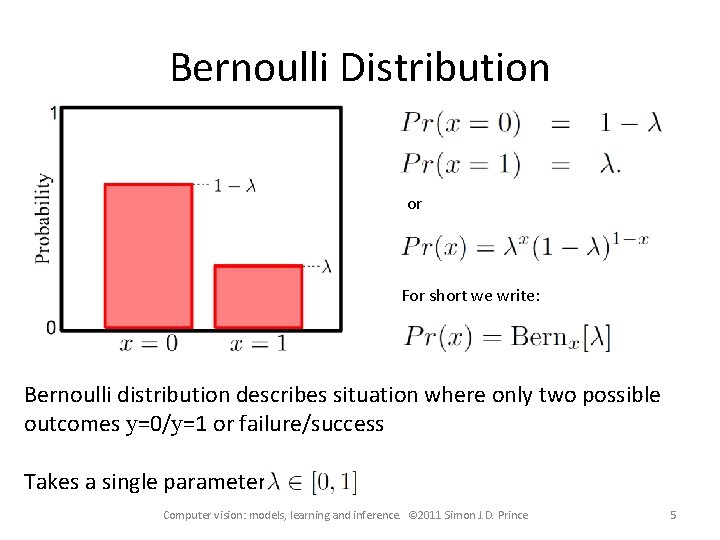 Bernoulli Distribution or For short we write: Bernoulli distribution describes situation where only two