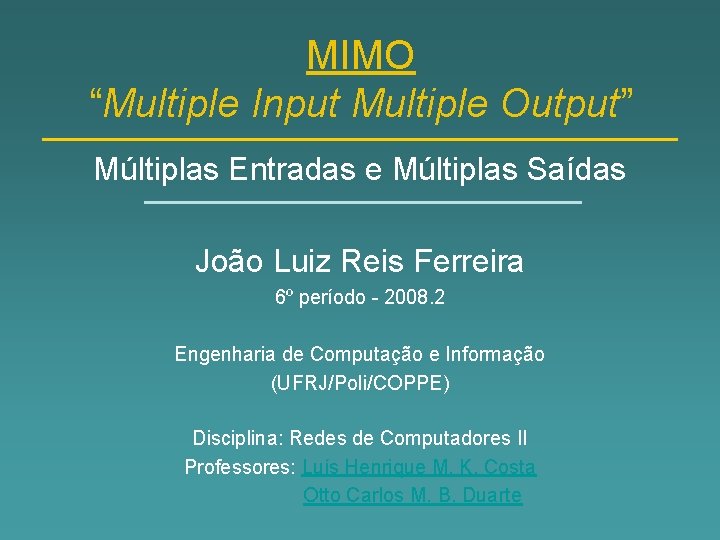 MIMO “Multiple Input Multiple Output” Múltiplas Entradas e Múltiplas Saídas João Luiz Reis Ferreira