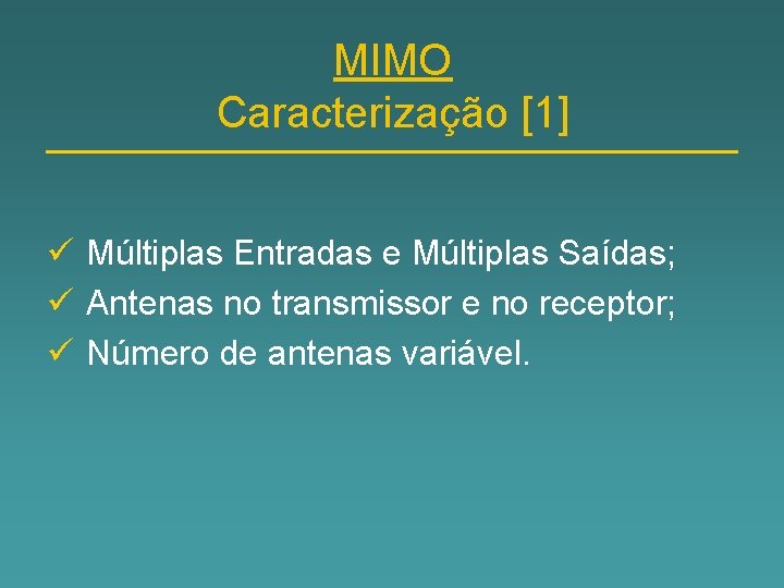 MIMO Caracterização [1] ü Múltiplas Entradas e Múltiplas Saídas; ü Antenas no transmissor e