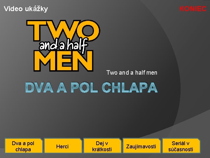 Video ukážky KONIEC Two and a half men DVA A POL CHLAPA Dva a