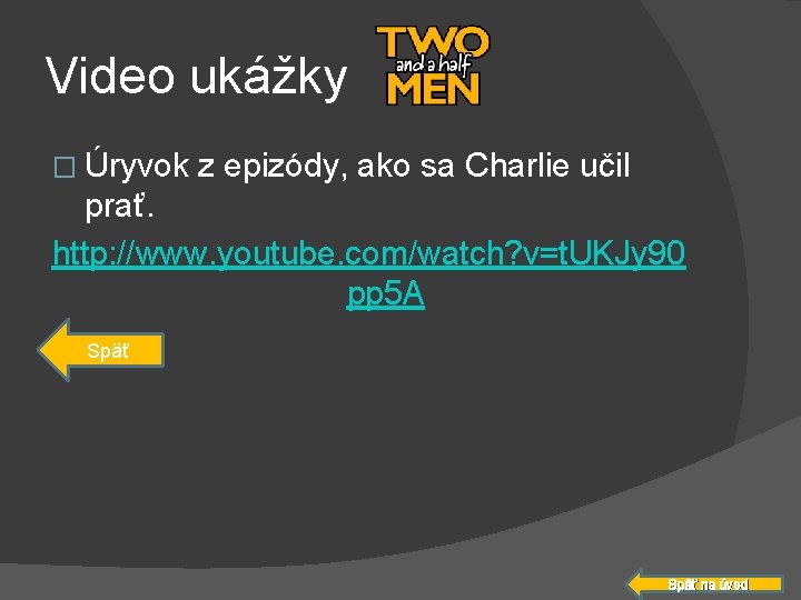 Video ukážky � Úryvok z epizódy, ako sa Charlie učil prať. http: //www. youtube.