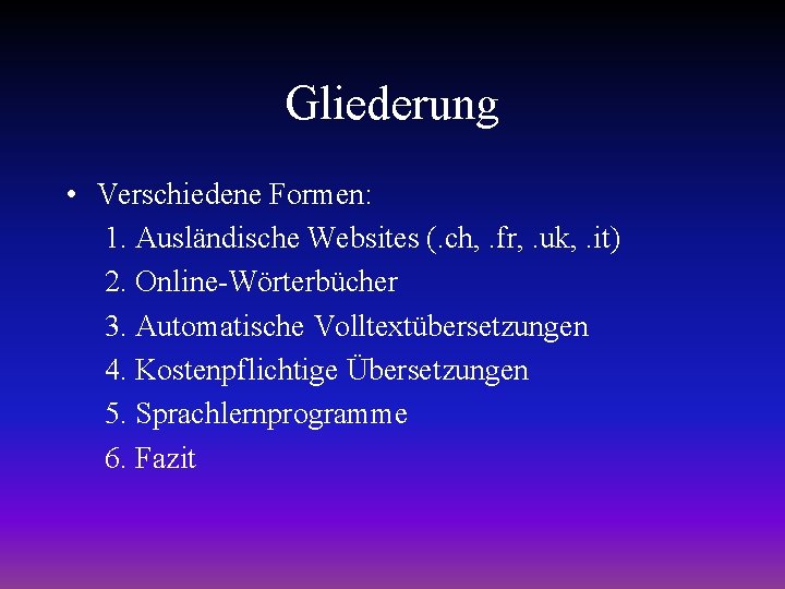 Gliederung • Verschiedene Formen: 1. Ausländische Websites (. ch, . fr, . uk, .