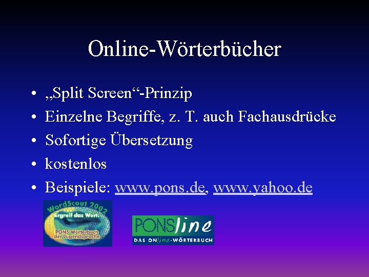 Online-Wörterbücher • • • „Split Screen“-Prinzip Einzelne Begriffe, z. T. auch Fachausdrücke Sofortige Übersetzung