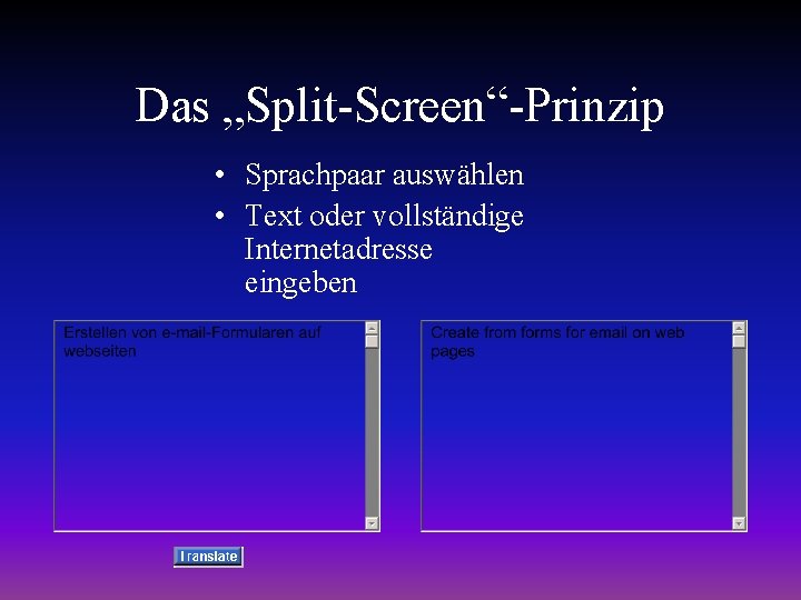 Das „Split-Screen“-Prinzip • Sprachpaar auswählen • Text oder vollständige Internetadresse eingeben 