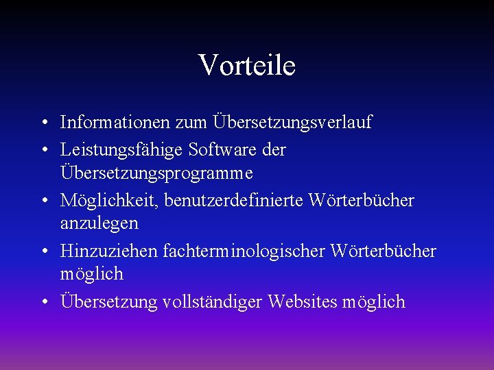 Vorteile • Informationen zum Übersetzungsverlauf • Leistungsfähige Software der Übersetzungsprogramme • Möglichkeit, benutzerdefinierte Wörterbücher