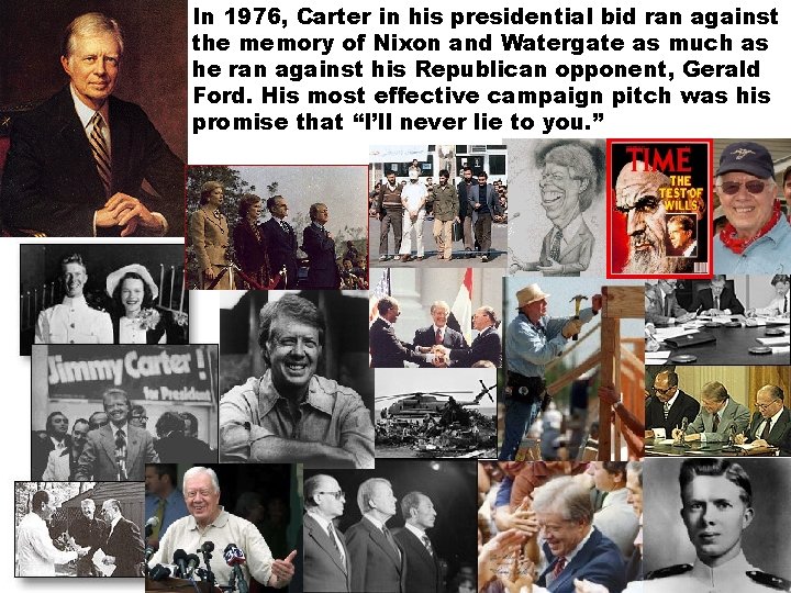 In 1976, Carter in his presidential bid ran against the memory of Nixon and
