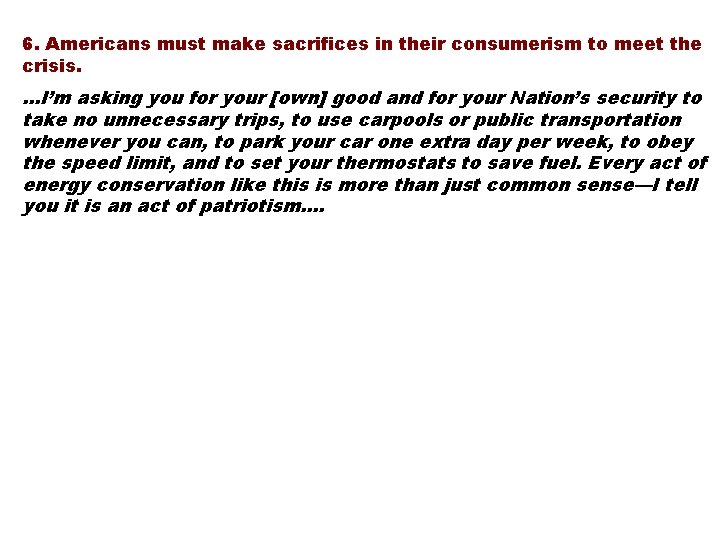 6. Americans must make sacrifices in their consumerism to meet the crisis. …I’m asking
