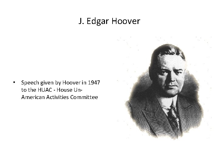 J. Edgar Hoover • Speech given by Hoover in 1947 to the HUAC -