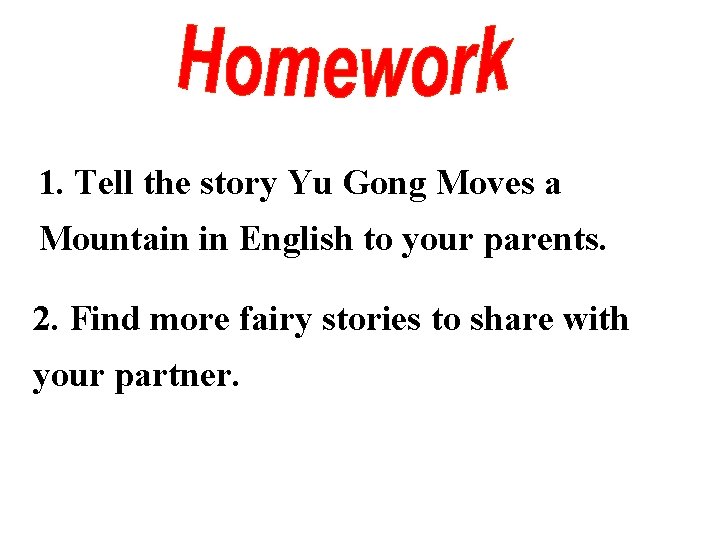 1. Tell the story Yu Gong Moves a Mountain in English to your parents.