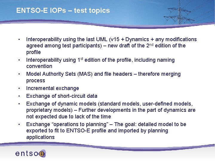 ENTSO-E IOPs – test topics • • Interoperability using the last UML (v 15