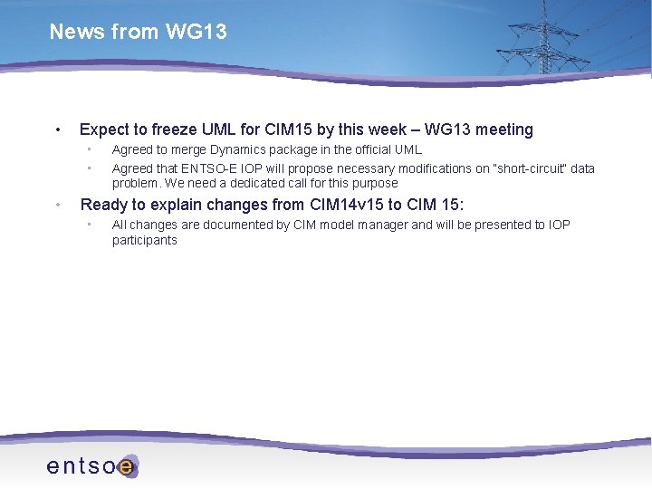 News from WG 13 • Expect to freeze UML for CIM 15 by this