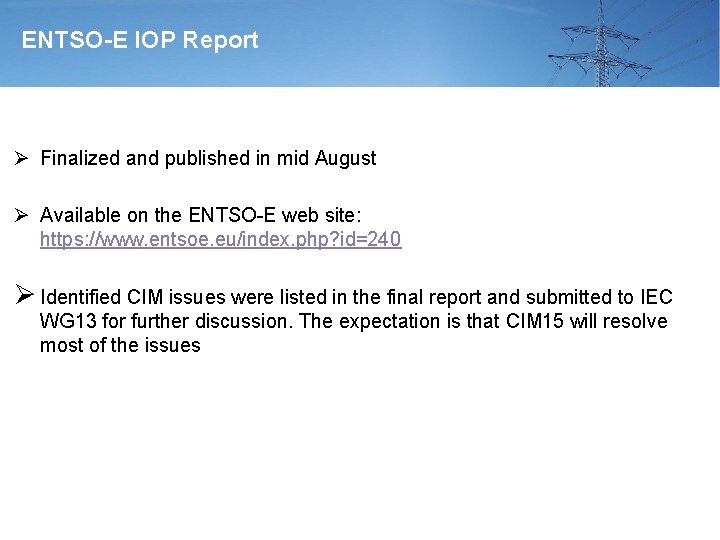 ENTSO-E IOP Report Ø Finalized and published in mid August Ø Available on the