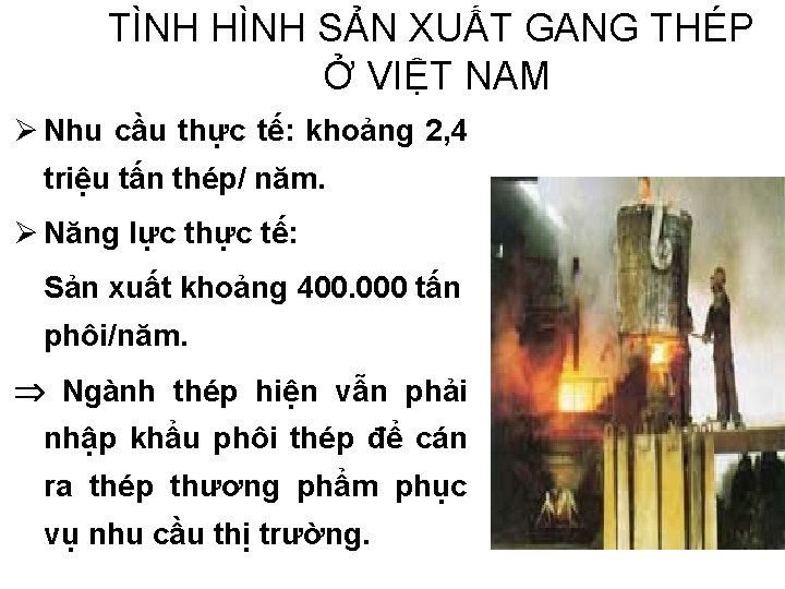 TÌNH HÌNH SẢN XUẤT GANG THÉP Ở VIỆT NAM Ø Nhu cầu thực tế: