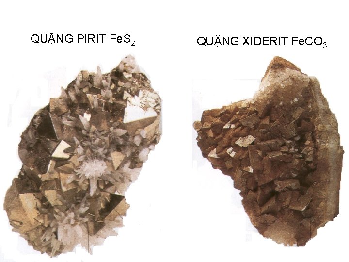 QUẶNG PIRIT Fe. S 2 QUẶNG XIDERIT Fe. CO 3 