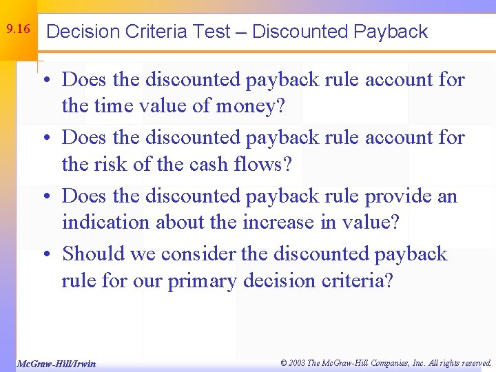 9. 16 Decision Criteria Test – Discounted Payback • Does the discounted payback rule