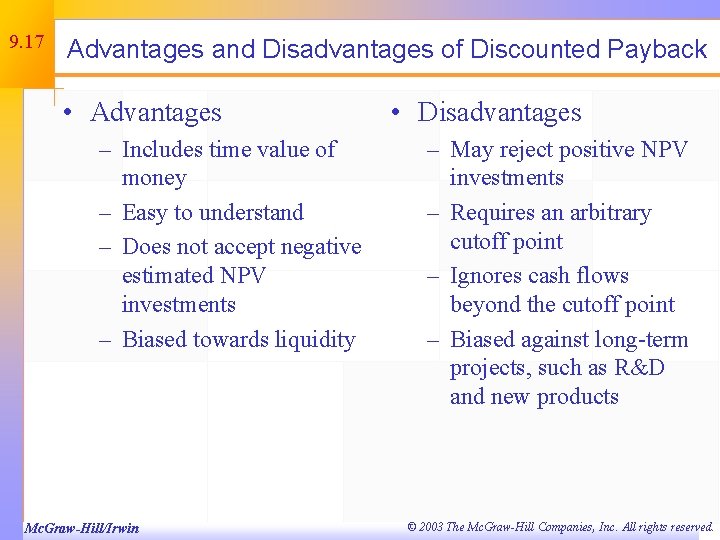 9. 17 Advantages and Disadvantages of Discounted Payback • Advantages – Includes time value