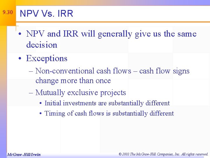 9. 30 NPV Vs. IRR • NPV and IRR will generally give us the