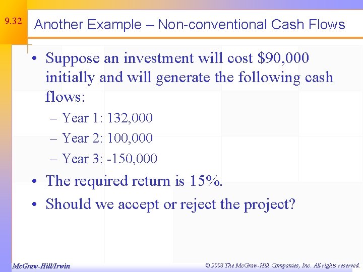 9. 32 Another Example – Non-conventional Cash Flows • Suppose an investment will cost