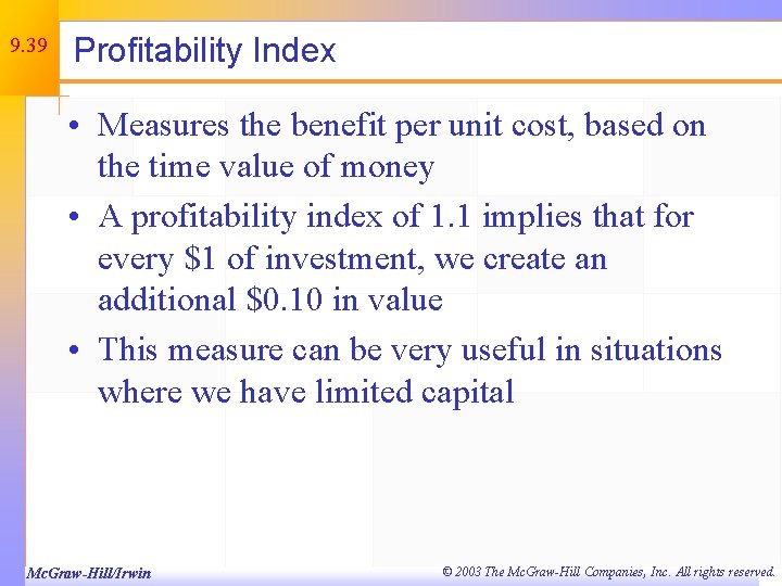 9. 39 Profitability Index • Measures the benefit per unit cost, based on the
